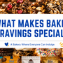 What Makes Baked Cravings Special? A Bakery Where Everyone Can Indulge